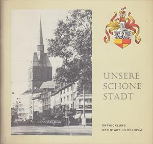 Unsere schöne Stadt : d. Entwicklung d. Stadt Hildesheim ; [Arbeitsheft für d. 3. - 9. Schuljahr]...