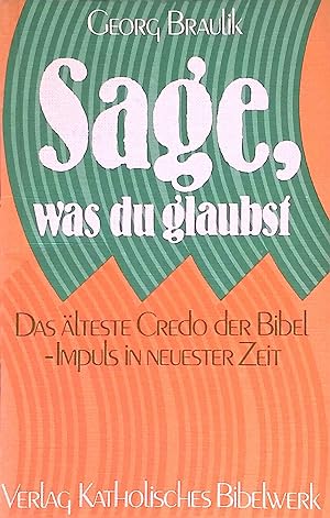 Imagen del vendedor de Sage, was du glaubst : Das lteste Credo der Bibel, Impuls in neuester Zeit. a la venta por books4less (Versandantiquariat Petra Gros GmbH & Co. KG)