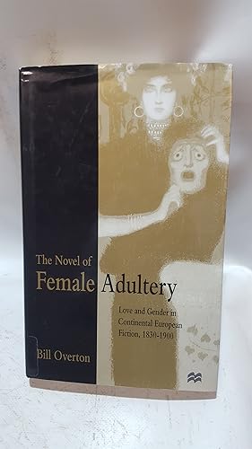 Seller image for The Novel of Female Adultery: Love and Gender in Continental European Fiction, 1830?1900 for sale by Cambridge Rare Books