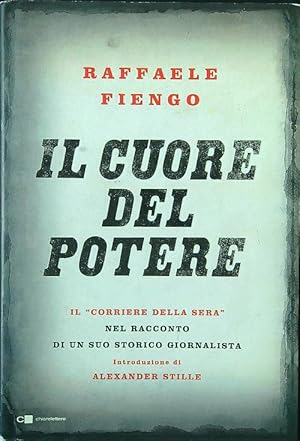 Il cuore del potere. Il Corriere della Sera nel racconto di un suo giornalista