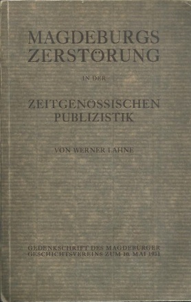 Magdeburgs Zerstörung in der zeitgenössischen Publizistik. Gedenkschrift des Magdeburger Geschich...
