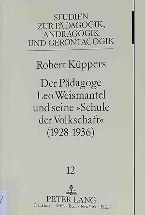 Der Pädagoge Leo Weismantel und seine "Schule der Volkschaft" : (1928 - 1936). Studien zur Pädago...