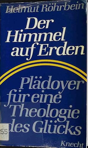 Image du vendeur pour Der Himmel auf Erden : Pldoyer fr e. Theologie d. Glcks. mis en vente par books4less (Versandantiquariat Petra Gros GmbH & Co. KG)