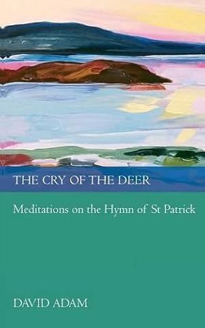 Seller image for The Cry of the Deer: Meditations on the Hymn of St Patrick for sale by WeBuyBooks