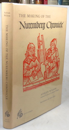 The Making of the Nuremberg Chronicle. [By.] Assisted by Joyce Lancaster Wilson. Introduction by ...