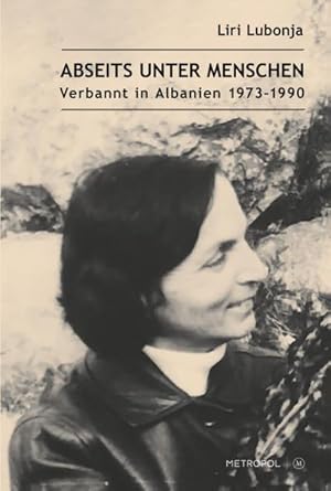 Imagen del vendedor de Abseits unter Menschen : Verbannt in Albanien 1973-1990 a la venta por AHA-BUCH GmbH