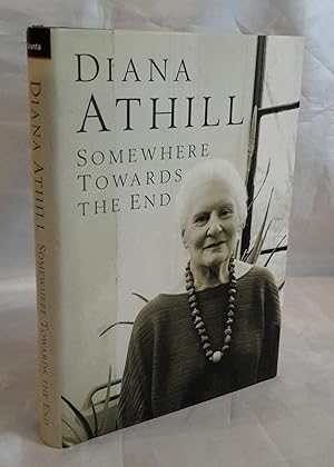 Seller image for Somewhere Towards the End. FIRST EDITION PRESENTATION COPY FROM ATHILL TO HER FRIEND ROBIN DALTON. for sale by Addyman Books