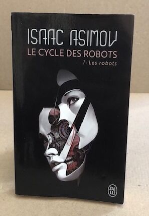 Le cycle des robots Tome 1 : Les robots