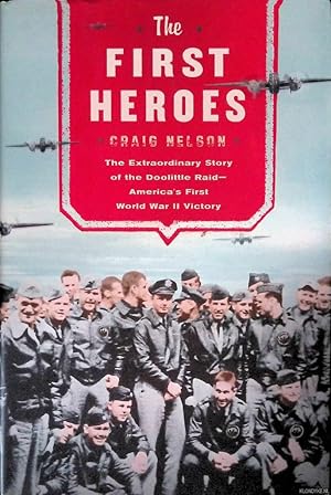 Bild des Verkufers fr The First Heroes: The Extraordinary Story of the Doolittle Raid- America's First World War II Victory zum Verkauf von Klondyke