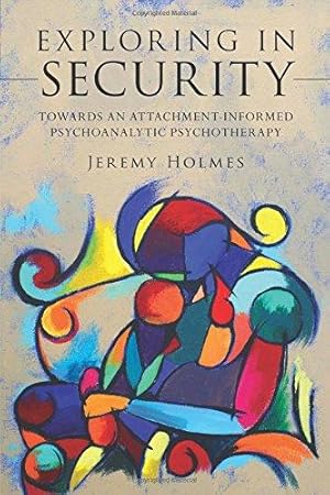 Bild des Verkufers fr Exploring in Security: Towards an Attachment-Informed Psychoanalytic Psychotherapy zum Verkauf von WeBuyBooks