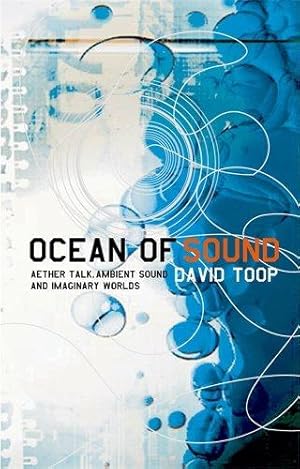 Seller image for Ocean of Sound: Aether Talk, Ambient Sound and Imaginary Worlds: Ambient sound and radical listening in the age of communication (Five Star Title) for sale by WeBuyBooks