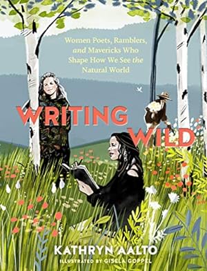 Bild des Verkufers fr Writing Wild: Women Poets, Ramblers, and Mavericks Who Shape How We See the Natural World zum Verkauf von WeBuyBooks