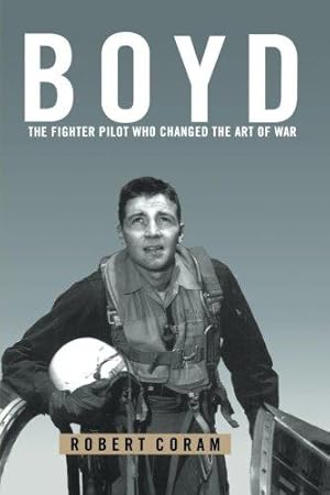 Seller image for Boyd: The Fighter Pilot Who Changed the Art of War for sale by WeBuyBooks