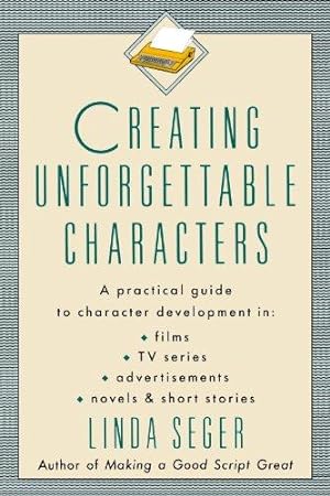 Immagine del venditore per Creating Unforgettable Characters: Practical Guide to Character Development in Films, TV Series, Advertisements, Novels and Short Stories venduto da WeBuyBooks