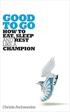 Imagen del vendedor de Good to Go: How to Eat, Sleep and Rest Like a Champion a la venta por WeBuyBooks