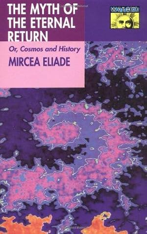 Imagen del vendedor de Myth of the Eternal Return: Cosmos and History (Works of Mircea Eliade) a la venta por WeBuyBooks