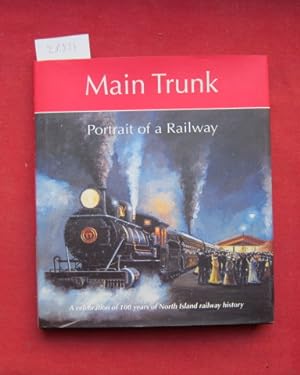 Seller image for Main trunk. Portrait of a Railway. A Celebration of 100 years of North Island railway history . for sale by Versandantiquariat buch-im-speicher
