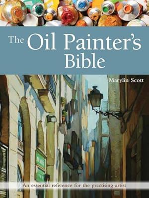 Imagen del vendedor de The Oil Painter's Bible: An essential reference for the practising artist (Artist's Bible) a la venta por WeBuyBooks