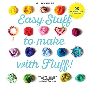 Immagine del venditore per Easy Stuff to Make with Fluff: FELT  WEAVE  SPIN  KNIT  CROCHET " Crafting with Wooltops and Yarns venduto da WeBuyBooks