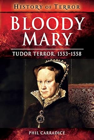 Imagen del vendedor de Bloody Mary: Tudor Terror, 1553-1558 (A History of Terror) a la venta por WeBuyBooks