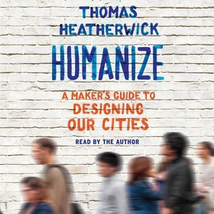 Image du vendeur pour Humanize : A Maker?s Guide to Designing Our Cities mis en vente par GreatBookPrices