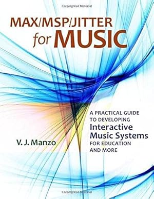 Immagine del venditore per Max/M.S.P./Jitter for Music: A Practical Guide to Developing Interactive Music Systems for Education and More venduto da WeBuyBooks