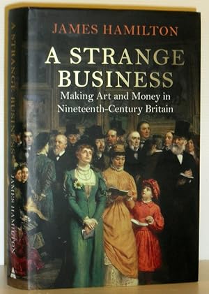 A Strange Business - Making Art and Money in Nineteenth-Century Britain