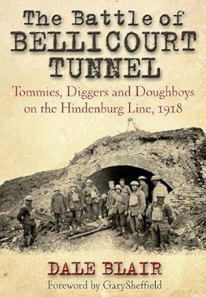 Bild des Verkufers fr The Battle of Bellicourt Tunnel: Tommies, Diggers and Doughboys on the Hindenburg Line, 1918 zum Verkauf von WeBuyBooks