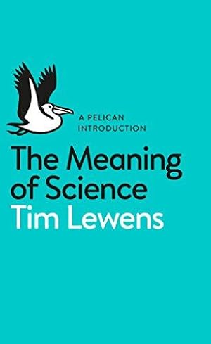 Seller image for The Meaning of Science: Tim Lewens (Pelican Books) for sale by WeBuyBooks
