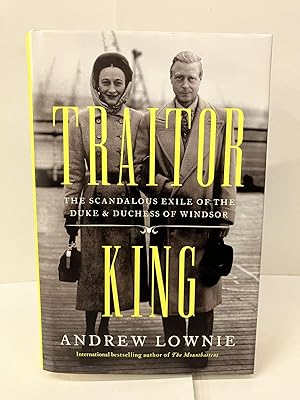 Traitor King: The Scandalous Exile of the Duke & Duchess of Windsor