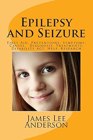 Bild des Verkufers fr Epilepsy and Seizure: First Aid, Preventions, Symptoms, Causes, Diagnosis, Treatments, Disability Act, Help, Research zum Verkauf von WeBuyBooks 2