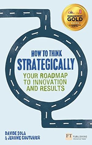 Imagen del vendedor de How to Think Strategically: Your Roadmap To Innovation And Results (Financial Times Series) a la venta por WeBuyBooks