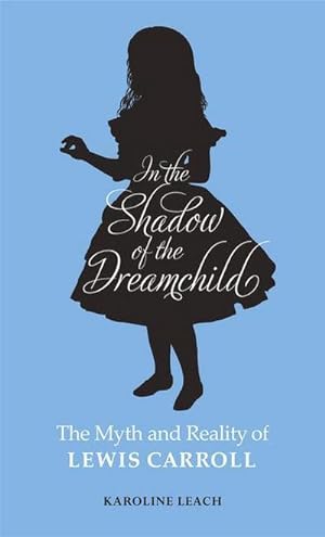 Seller image for In the Shadow of the Dreamchild : The Myth and Reality of Lewis Carroll for sale by AHA-BUCH GmbH