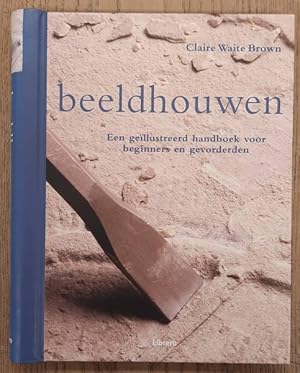 Seller image for Beeldhouwen, Een gellustreerd handboek voor beginners en gevorderden. for sale by Frans Melk Antiquariaat