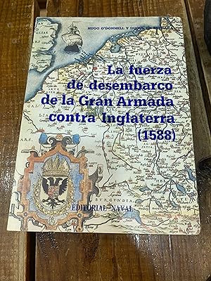 Imagen del vendedor de La fuerza de desembarco de la Gran Armada contra Inglaterra (1588): Su origen, organizacio?n y vicisitudes (Spanish Edition) a la venta por Trfico de Libros Lavapies