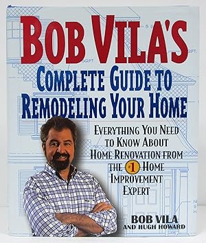 Immagine del venditore per Bob Vila's Complete Guide to Remodeling Your Home: Everything You Need To Know About Home Renovation From The #1 Home Improvement Expert venduto da Book Nook