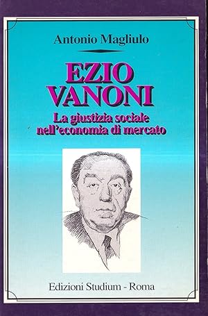 Ezio Vanoni. La giustizia sociale nell'economia di mercato