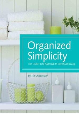 Bild des Verkufers fr Organized Simplicity: A Clutter-Free Approach to Intentional Living zum Verkauf von WeBuyBooks