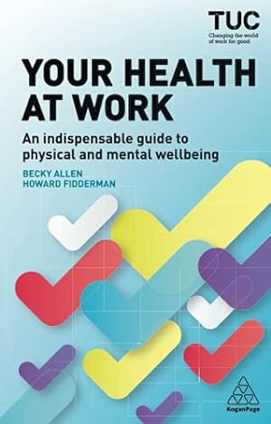 Seller image for Your Health at Work: An Indispensable Guide to Physical and Mental Wellbeing for sale by WeBuyBooks
