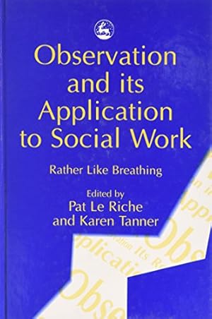Imagen del vendedor de Observation and its Application to Social Work: Rather Like Breathing a la venta por WeBuyBooks