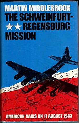 Image du vendeur pour The Schweinfurt-Regensburg Mission: American Raids on 17th August 1943 mis en vente par WeBuyBooks