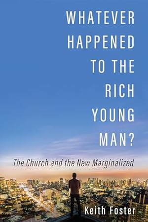 Bild des Verkufers fr Whatever Happened to the Rich Young Man?: The Church and the New Marginalized zum Verkauf von WeBuyBooks