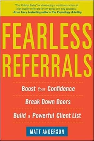 Seller image for Fearless Referrals: Boost Your Confidence, Break Down Doors, And Build A Powerful Client List (BUSINESS BOOKS) for sale by WeBuyBooks