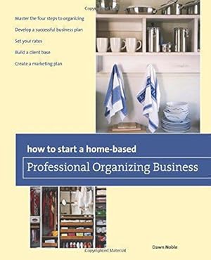 Bild des Verkufers fr How to Start a Home-based Professional Organizing Business, Second Edition (Home-Based Business Series) zum Verkauf von WeBuyBooks