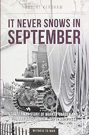 Seller image for It Never Snows in September: The German View of Market-Garden and the Battle of Arnhem, September 1944 for sale by WeBuyBooks