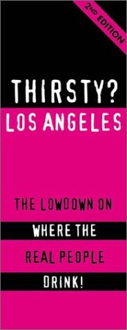 Bild des Verkufers fr Thirsty? Los Angeles: The Lowdown on Where the Real People Drink zum Verkauf von WeBuyBooks