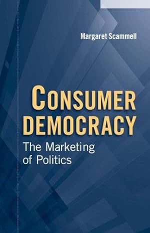Bild des Verkufers fr Consumer Democracy: The Marketing Of Politics (Communication, Society and Politics) zum Verkauf von WeBuyBooks