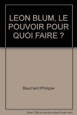 Imagen del vendedor de LEON BLUM, LE POUVOIR POUR QUOI FAIRE ? a la venta por Ammareal