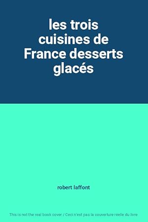 Bild des Verkufers fr les trois cuisines de France desserts glacs zum Verkauf von Ammareal