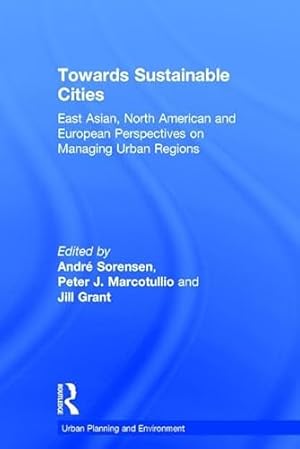 Seller image for Towards Sustainable Cities: East Asian, North American and European Perspectives on Managing Urban Regions (Urban Planning and Environment) for sale by WeBuyBooks